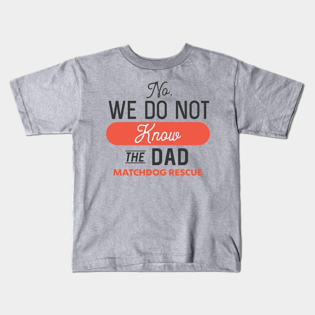 No, we do not know the Dad Kids T-Shirt by matchdogrescue